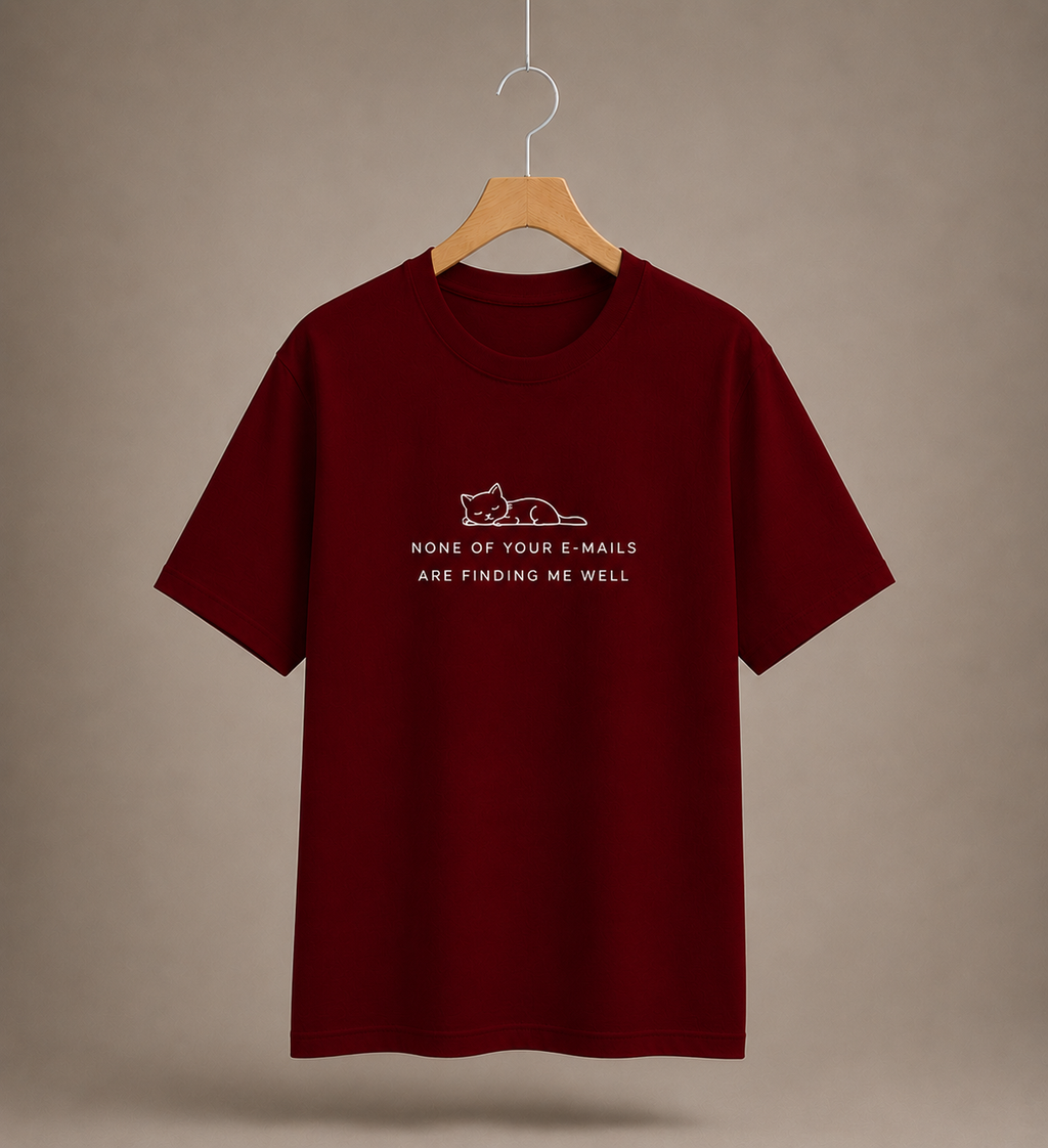 None Of Your E-Mails Are Finding Me Well | Unisex | Regular Fit | Cotton |